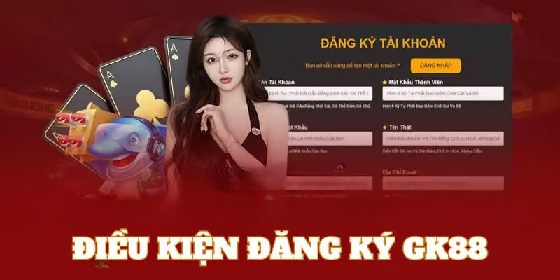 Để đăng ký tài khoản GK88 người dùng chỉ cần đáp ứng vài điều kiện cơ bản