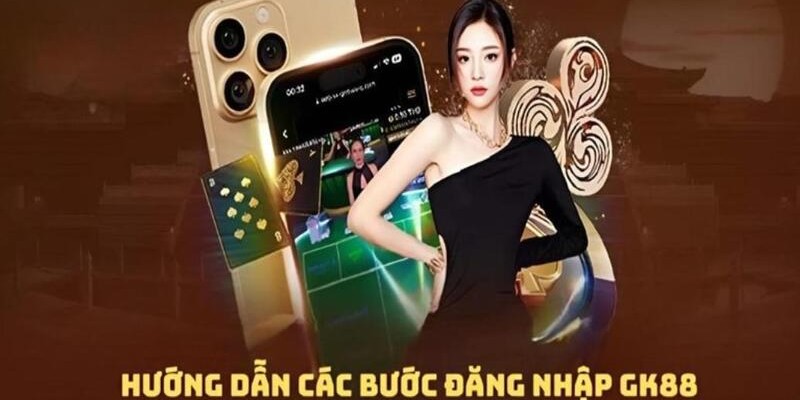 Quy trình đăng nhập GK88 với các bước đơn giản & dễ dàng