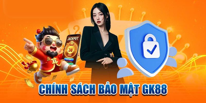 Tầm quan trọng của Chính Sách Bảo Mật tại GK88