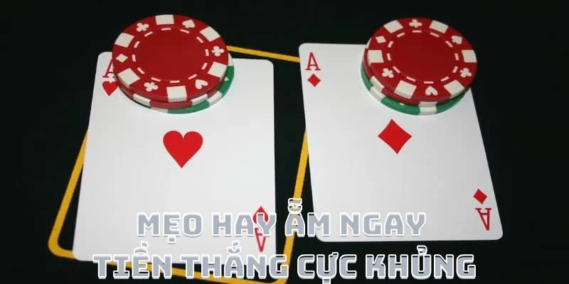 Mẹo hay ẵm ngay tiền thắng cực khủng